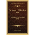 The Mystery Of The True Vine: Meditations For A Month (1898)