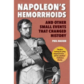Napoleon's Hemorrhoids: And Other Small Events That Changed History