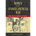 Women of the Spanish-American War: Fighters, War Correspondents, and Activists