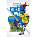 The Futsal Way: Maximising the Performance of Elite Football Teams Through Futsal Methods