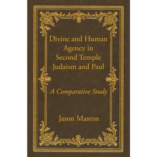 Divine and Human Agency in Second Temple Judaism and Paul