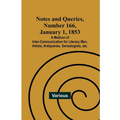 Notes and Queries, Number 166, January 1, 1853; A Medium of Inter-communication for Literary Men, Artists, Antiquaries, Genealogists, etc.