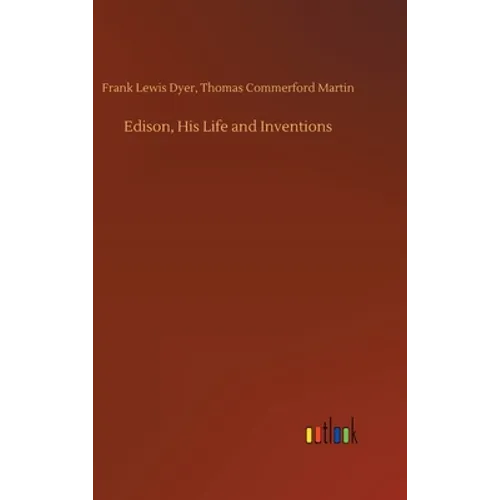 Edison, His Life and Inventions