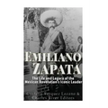 Emiliano Zapata: The Life and Legacy of the Mexican Revolution's Iconic Leader