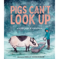 Pigs Can't Look Up: A Picture Book