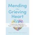 Mending the Grieving Heart: Compassionate Approaches to Support Loved Ones Through Loss
