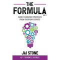 The Formula: Game Changing Strategies from Everyday Experts, Volume 2