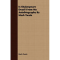 Is Shakespeare Dead? From My Autobiography By Mark Twain