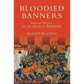 Bloodied Banners: Martial Display on the Medieval Battlefield