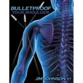 Bulletproof Your Shoulder: Optimizing Shoulder Function to End Pain and Resist Injury