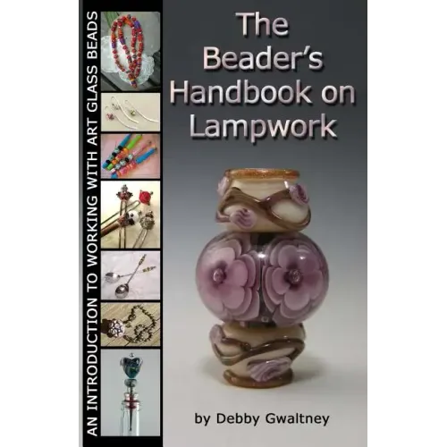 The Beader's Handbook On Lampwork: An Introduction To Working With Art Glass Beads