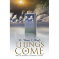 Things to Come: Biblical Prophecy in Common Language