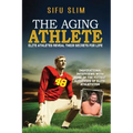 The Aging Athlete: Inspirational Interviews With Some of the Fittest Survivors of Elite Athleticism