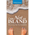 I Am Not an Island: Discovering My True Foundation