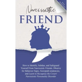Narcissistic Friend How to Identify, Subdue, and Safeguard Yourself from Narcissistic Friends. Observe for Behavior Signs, Sociopath tendencies, and L
