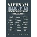 Vietnam Helicopter Crew Member Stories: Volume 1