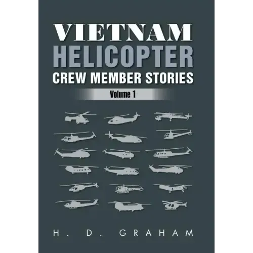 Vietnam Helicopter Crew Member Stories: Volume 1