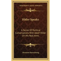 Hitler Speaks: A Series of Political Conversations with Adolf Hitler on His Real Aims