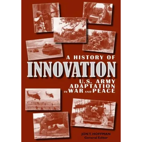 A History of Innovation: U.S. Army Adaptation in War and Peace