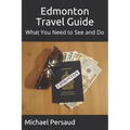 Edmonton Travel Guide: What You Need to See and Do