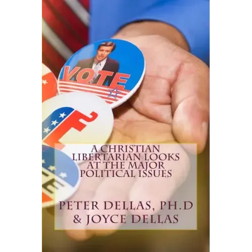A Christian Libertarian Looks at the Major Political Issues: What would Jesus do?