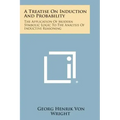 A Treatise on Induction and Probability: The Application of Modern Symbolic Logic to the Analysis of Inductive Reasoning