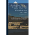 The Lake of the Sky, Lake Tahoe, in the High Sierras of California and Nevada; Its History, Indians, Discovery by Fremont, Legendary Lore, Various Nam