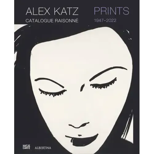 Alex Katz: Prints: Catalogue Raisonné, 1947-2022