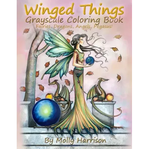 Winged Things - A Grayscale Coloring Book For Adults: Featuring Fairies, Dragons, Angels and Pegasus