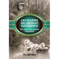 Las Mujeres del Antiguo Testamento: Sus Vidas Son Nuestra Esperanza