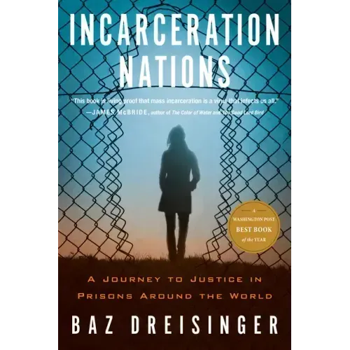 Incarceration Nations: A Journey to Justice in Prisons Around the World