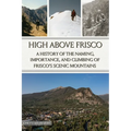 High Above Frisco: A History of the Naming, Importance, and Climbing of Frisco's Scenic Mountains