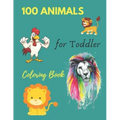100 Animals for Toddler Coloring Book: Everyday Things and Animals to Color and Learn - For Toddlers and Kids ages 1, 2,3 & 4