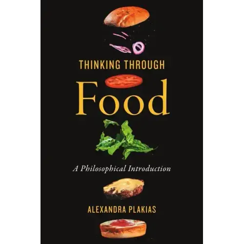 Thinking Through Food: A Philosophical Introduction