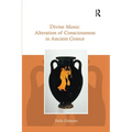 Divine Mania: Alteration of Consciousness in Ancient Greece