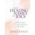 The Healing Names of Jesus: Find Freedom from Depression and Anxiety