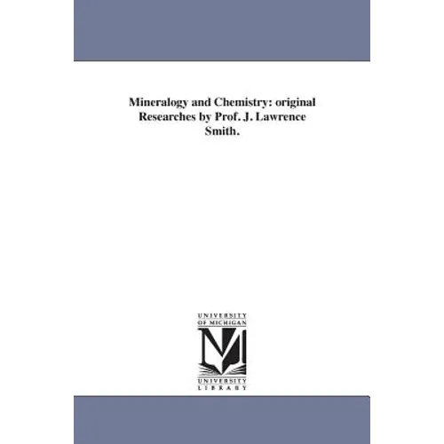 Mineralogy and Chemistry: original Researches by Prof. J. Lawrence Smith.