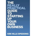 The Really Practical Guide to Starting Up Your Own Business