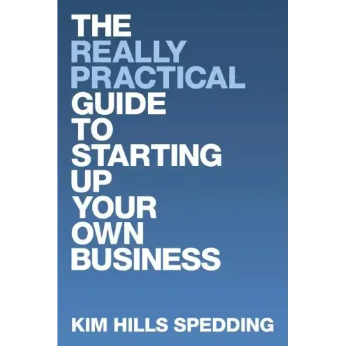 The Really Practical Guide to Starting Up Your Own Business