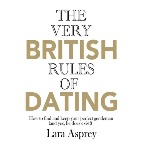 The Very British Rules of Dating: How to find and keep the perfect gentleman (and yes they do exist)