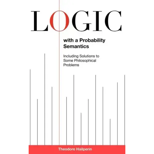 Logic with a Probability Semantics: Including Solutions to Some Philosophical Problems