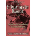 The St. Valentine's Day Massacre: The Untold Story of the Gangland Bloodbath That Brought Down Al Capone