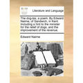 The Dog-Tax, a Poem. by Edward Nairne, of Sandwich, in Kent. Including a Hint to the Minister for the Relief of Dogs, and the Improvement of the Reven