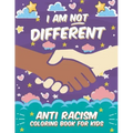 I Am Not Different: Anti Racism Coloring Book for Kids: Anti Racist Children's Book on Diversity with Famous Quotes Large 8.5 x 11 54 Page