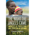 The Night the Angels Came: Miracles of Protection and Provision in Burundi