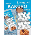 Krazydad Tough Kakuro Volume 2: 99 Enormously Challenging Puzzles