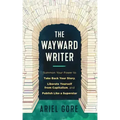 The Wayward Writer: Summon Your Power to Take Back Your Story, Liberate Yourself from Capitalism, and Publish Like a Superstar: Summon Your Power to T