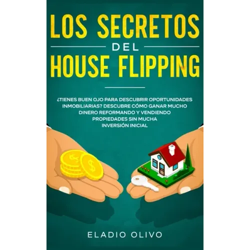 Los secretos del house flipping: ¿Tienes buen ojo para descubrir oportunidades inmobiliarias? Descubre cómo ganar mucho dinero reformando y vendiendo