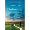 Positive Philosophy: Ancient and Modern Wisdom to Create a Flourishing Life
