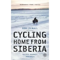 Cycling Home from Siberia: 30,000 Miles, 3 Years, 1 Bicycle